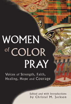 Women of Color Pray Women of Color Pray: Voices of Strength, Faith, Healing, Hope and Courage