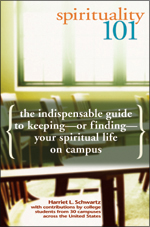 Spirituality 101: The Indispensable Guide to Keeping—or Finding—Your Spiritual Life on Campus