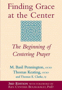Finding Grace at the Center, 3rd Edition Finding Grace at the Center, 3rd Edition: The Beginning of Centering Prayer