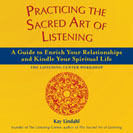 Practicing the Sacred Art of Listening: A Guide to Enrich Your Relationships and Kindle Your Spiritual Life