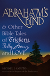 Abraham's Bind: & Other Bible Tales of  Trickery,  Folly, Mercy and Love