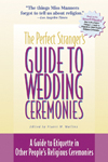 The Perfect Stranger's Guide to Wedding Ceremonies: A Guide to Etiquette in Other People's Religious Ceremonies
