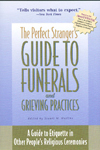 The Perfect Stranger's Guide to Funerals and Grieving Practices: A Guide to Etiquette in Other People's Religious Ceremonies