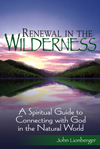 Renewal in the Wilderness: A Spiritual Guide to Connecting with God in the Natural World