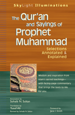 The Qur'an and Sayings of Prophet  Muhammad: Selections Annotated & Explained