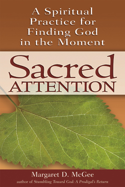 Sacred Attention: A Spiritual Practice for Finding God in the Moment