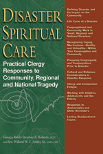 Disaster Spiritual Care: Practical Clergy Responses to Community, Regional and National Tragedy