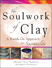 The Soulwork of Clay: A Hands-On Approach to Spirituality
