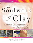 The Soulwork of Clay: A Hands-On Approach to Spirituality