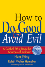 How to Do Good & Avoid Evil: A Global Ethic from the Sources of Judaism