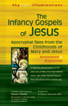 The Infancy Gospels of Jesus: Apocryphal Tales from the Childhoods of Mary and Jesus—Annotated & Explained