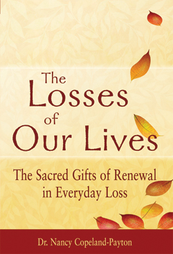 The Losses of Our Lives The Losses of Our Lives: The Sacred Gifts of Renewal in Everyday Loss