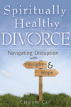 Spiritually Healthy Divorce: Navigating Disruption with Insight & Hope