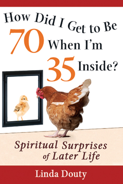 How Did I Get to be 70 When I'm 35 Inside? How Did I Get to be 70 When I'm 35 Inside?: Spiritual Surprises of Later Life