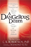 A Dangerous Dozen: 12 Christians Who Threatened the Status Quo but Taught Us to Live Like Jesus