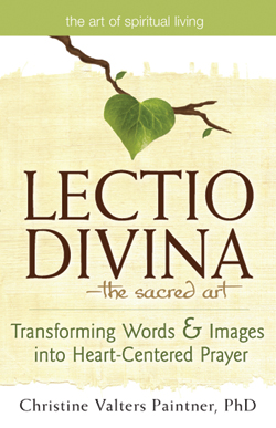<i>Lectio Divina</i>—The Sacred Art: Transforming Words & Images into Heart-Centered Prayer