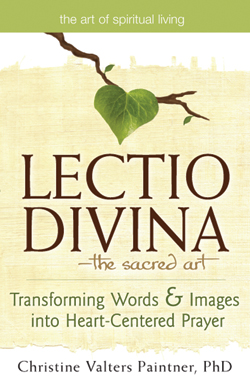 <i>Lectio Divina</i>—The Sacred Art <i>Lectio Divina</i>—The Sacred Art: Transforming Words & Images into Heart-Centered Prayer