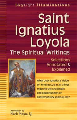 Saint Ignatius Loyola—The Spiritual Writings Saint Ignatius Loyola—The Spiritual Writings: Selections Annotated & Explained