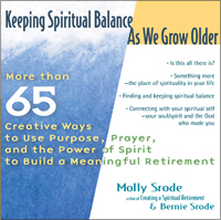 Keeping Spiritual Balance as We Grow Older: More than 65 Creative Ways to Use Purpose, Prayer, and the Power of Spirit to Build a Meaningful Retirement