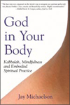 God in Your Body: Kabbalah, Mindfulness and Embodied Spiritual Practice