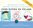 God Lives in Glass: Reflections of God through the Eyes of Children