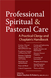 Professional Spiritual & Pastoral Care: A Practical Clergy and Chaplain's Handbook