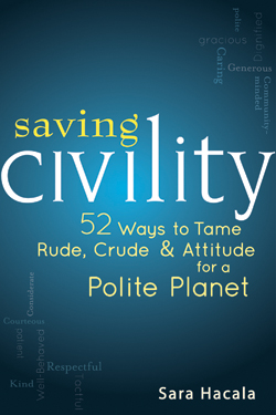 Saving Civility Saving Civility: 52 Ways to Tame Rude, Crude & Attitude for a Polite Planet