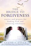 The Bridge to Forgiveness: Stories and Prayers for Finding God and Restoring Wholeness