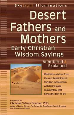 Desert Fathers and Mothers: Early Christian Wisdom Sayings—Annotated & Explained