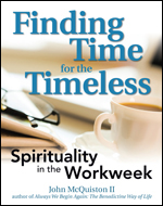 Finding Time for the Timeless: Spirituality in the Workweek