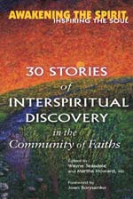 Awakening the Spirit, Inspiring the Soul: 30 Stories of Interspiritual Discovery in the Community of Faiths Wayne Teasdale and Martha Howard