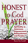 Honest to God Prayer: Spirituality as Awareness, Empowerment, Relinquishment  and Paradox