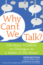 Why Can't We Talk?: Christian Wisdom on Dialogue as a Habit of the Heart