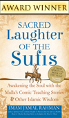 Sacred Laughter of the Sufis: Awakening the Soul with the Mulla's Comic Teaching Stories and Other Islamic Wisdom