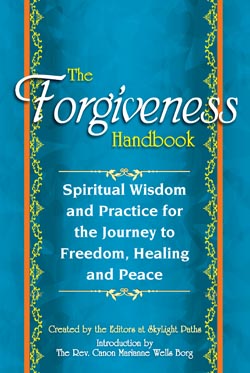 The Forgiveness Handbook: Spiritual Wisdom and Practice for the Journey to Freedom, Healing and Peace