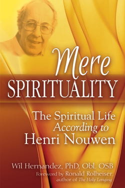 Mere Spirituality Mere Spirituality: The Spiritual Life According to Henri Nouwen