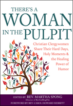 There's a Woman in the Pulpit: Christian Clergywomen Share Their Hard Days, Holy Moments and the Healing Power of Humor