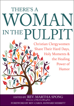 There's a Woman in the Pulpit: Christian Clergywomen Share Their Hard Days, Holy Moments and the Healing Power of Humor