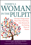 There's a Woman in the Pulpit: Christian Clergywomen Share Their Hard Days, Holy Moments and the Healing Power of Humor