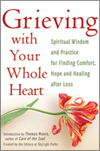 Grieving with Your Whole Heart: Spiritual Wisdom and Practice for  Finding Comfort, Hope and Healing After Loss