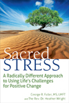 Sacred Stress: A Radically Different Approach to Using Life's Challenges for Positive Change
