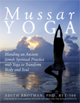 <i>Mussar</i> Yoga: Blending an Ancient Jewish Spiritual Practice with Yoga to Transform Body and Soul